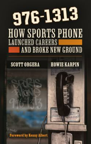 976-1313: How Sports Phone Launched Careers and Broke New Ground by Howie Karpin, Scott Orgera, Scott Orgera