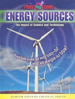 Energy Sources: The Impact of Science and Technology by Rob Bowden