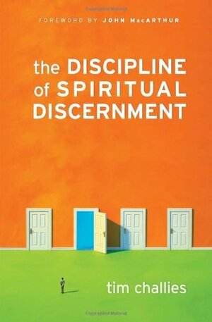 The Discipline of Spiritual Discernment by Tim Challies