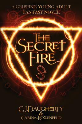 The Secret Fire by Cj Daugherty, Carina Rozenfeld
