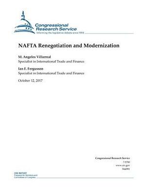 NAFTA Renegotiation an Modernization by M. Angeles Villareal, Ian F. Fergusson