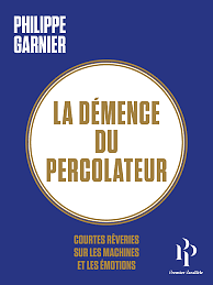 La démence du percolateur by Philippe Garnier