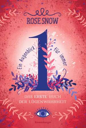 Ein Augenblick für immer. Das erste Buch der Lügenwahrheit by Rose Snow