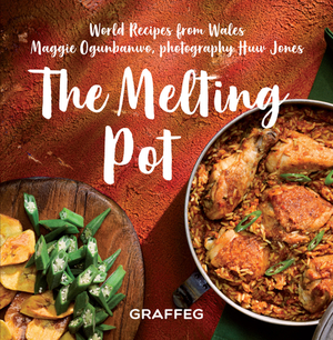 The Melting Pot: World Recipes from Wales by Maggie Ogunbanwo
