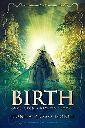 Birth: A Romantic Epic Fantasy Adventure by Donna Russo Morin, Donna Russo Morin