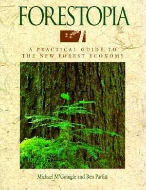 Forestopia: A Practical Guide to the New Forest Economy by Ben Parfitt, Michael M'Gonigle