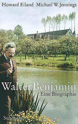 Walter Benjamin: eine Biographie by Howard Eiland, Michael W. Jennings