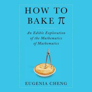 How to Bake Pi by Eugenia Cheng