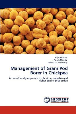 Management of Gram Pod Borer in Chickpea by Rajesh Kumar, Milan Kr Chakravarty, Palash Mondal