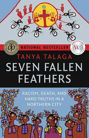 Seven Fallen Feathers: Racism, Death, and Hard Truths in a Northern City by Tanya Talaga