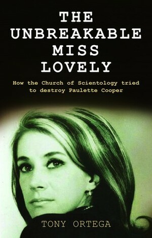 The Unbreakable Miss Lovely: How the Church of Scientology tried to destroy Paulette Cooper by Tony Ortega