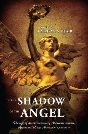 In The Shadow of The Angel by Kathryn S. Blair, Kathryn S. Blair
