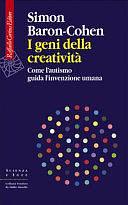 I geni della creatività. Come l'autismo guida l'invenzione umana by Simon Baron-Cohen