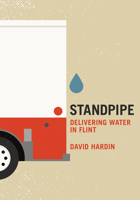 Standpipe: Delivering Water in Flint by David Hardin