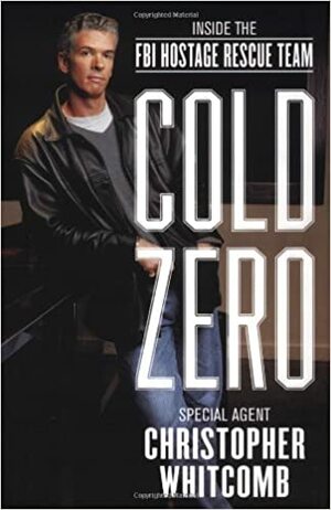 Cold Zero: Inside the FBI Hostage Rescue Team by Christopher Whitcomb