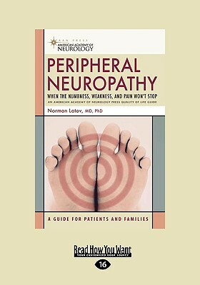 Peripheral Neuropathy: When the Numbness, Weakness, and Pain won't Stop (EasyRead Large Edition) by Norman Latov