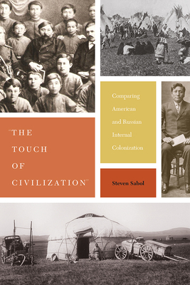 The Touch of Civilization: Comparing American and Russian Internal Colonization by Steven Sabol