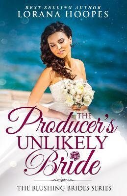 The Producer's Unlikely Bride: A Clean Christian Opposites Attract Romance by Lorana Hoopes