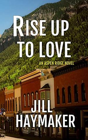 Rise up to Love: A Story of Redemption  by Jill Haymaker