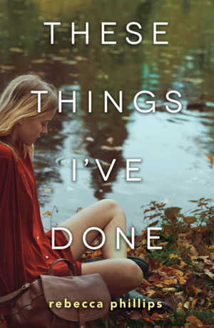 These Things I've Done by Rebecca Phillips