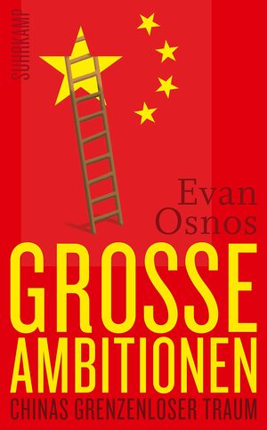 Große Ambitionen - Chinas grenzenloser Traum by Evan Osnos