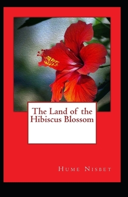 The Land of the Hibiscus Blossom Illustrated by Hume Nisbet