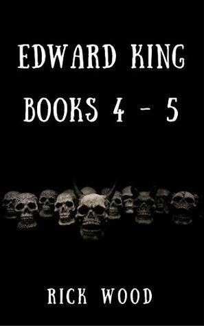 The Edward King Series Books 4-5 by Rick Wood