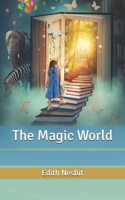 The Magic World by E. Nesbit