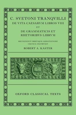 Lives of the Caesars & on Teachers of Grammar and Rhetoric (C. Suetoni Tranquilli de Uita Caesarum Libri VIII Et de Grammaticis Et Rhetoribus Liber) by Suetonius