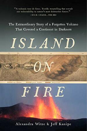 Island on Fire: The Extraordinary Story of a Forgotten Volcano That Changed the World by Alexandra Witze