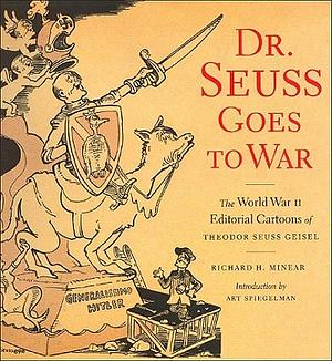 Dr. Seuss Goes to War: The World War II Editorial Cartoons of Theodor Seuss Geisel by Richard H. Minear, Dr. Seuss