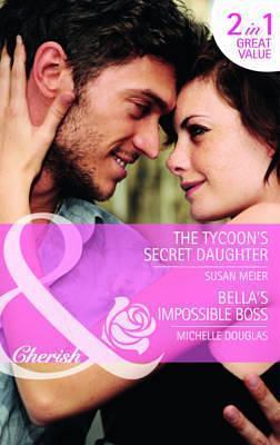 The Tycoon's Secret Daughter / Bella's Impossible Boss by Susan Meier, Susan Meier