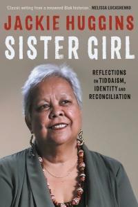 Sister Girl: Reflections on Tiddaism, Identity and Reconciliation by Jackie Huggins