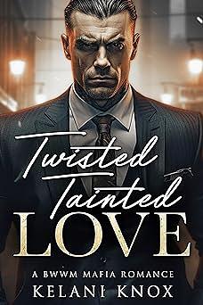 Twisted Tainted Love: A Dark BWWM Romance by Kelani Knox