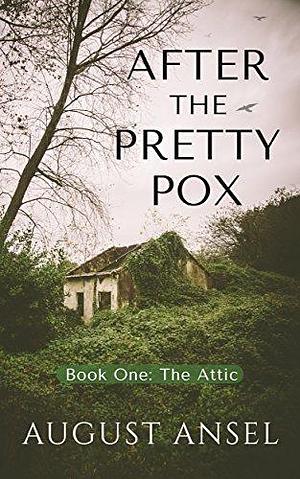 After the Pretty Pox: A Post-Apocalyptic Survival Tale by August Ansel, August Ansel