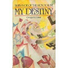 My Destiny: Survivor of the Holocaust by Georgia M. Gabor