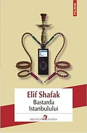 Bastarda Istanbulului by Elif Shafak