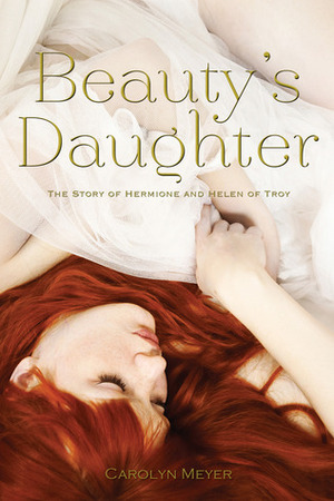 Beauty's Daughter: The Story of Hermione and Helen of Troy by Carolyn Meyer