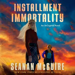 Installment Immortality by Seanan McGuire