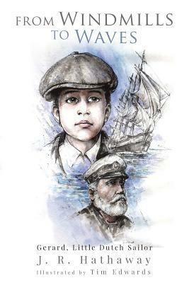 From Windmills to Waves: Gerard, Little Dutch Sailor by J. R. Hathaway