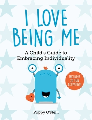 I Love Being Me: A Child's Guide to Embracing Individuality by Poppy O'Neill