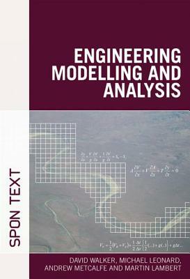 Engineering Modelling and Analysis by Michael Leonard, David Walker, Andrew Metcalfe