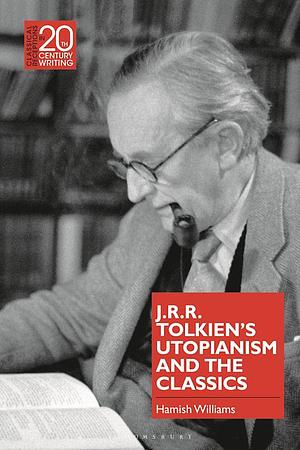 J.R.R. Tolkien's Utopianism and the Classics by Hamish Williams