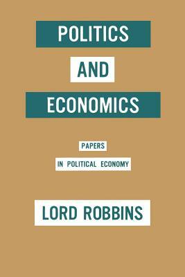 Politics and Economics: Papers in Political Economy by Lord Robbins