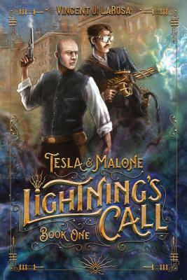 Tesla & Malone, Lightning's Call, Book One by Vincent J. Larosa