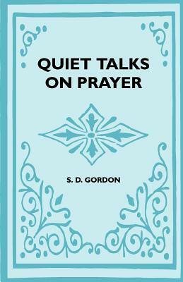 Quiet Talks On Prayer by S. D. Gordon