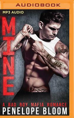 Mine: A Bad Boy Mafia Romance by Penelope Bloom