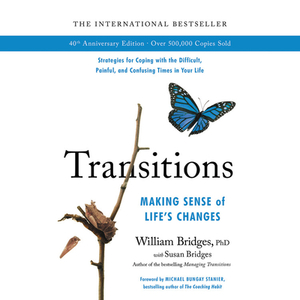 Transitions: Making Sense of Life's Changes by William Bridges