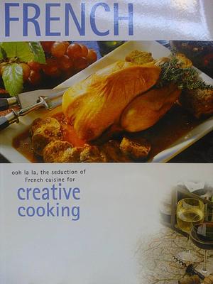 French: Ooh la La, the Seduction of French Cuisine for Creative Cooking by Bookmart Limited