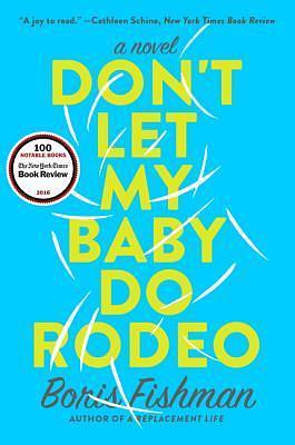 DONT LET MY BABY DO RODEO by Boris Fishman, Boris Fishman